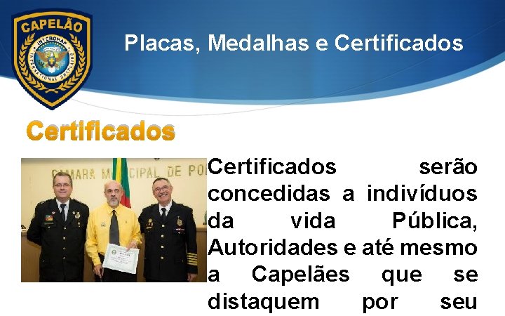 Placas, Medalhas e Certificados serão concedidas a indivíduos da vida Pública, Autoridades e até