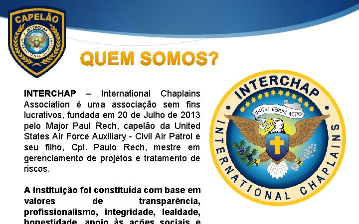 QUEM SOMOS? INTERCHAP – International Chaplains Association é uma associação sem fins lucrativos, fundada