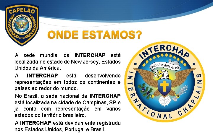 ONDE ESTAMOS? A sede mundial da INTERCHAP está localizada no estado de New Jersey,