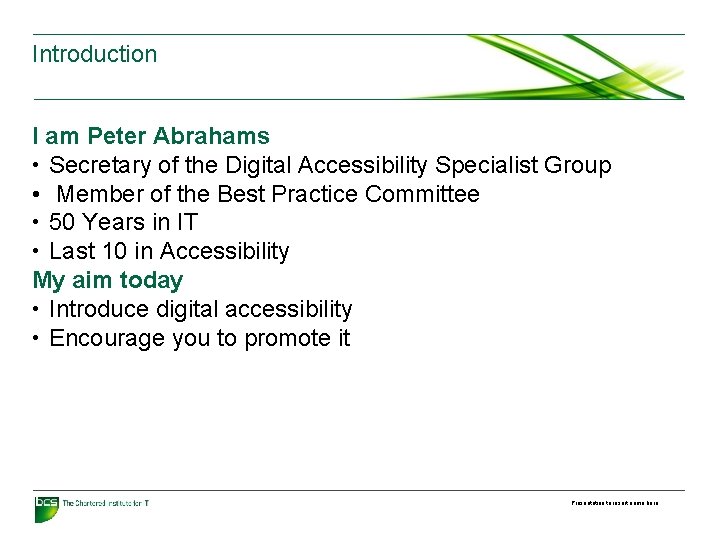Introduction I am Peter Abrahams • Secretary of the Digital Accessibility Specialist Group •