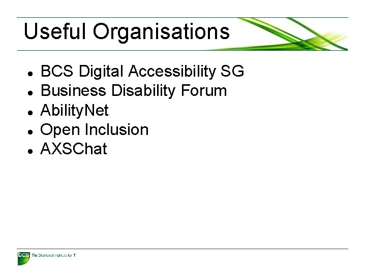 Useful Organisations BCS Digital Accessibility SG Business Disability Forum Ability. Net Open Inclusion AXSChat