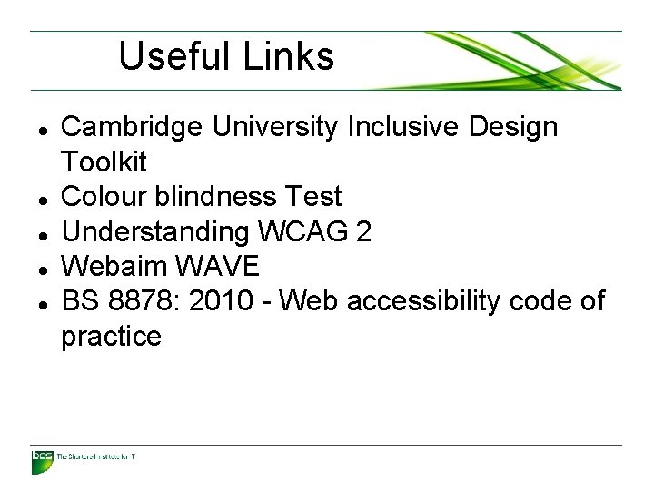Useful Links Cambridge University Inclusive Design Toolkit Colour blindness Test Understanding WCAG 2 Webaim