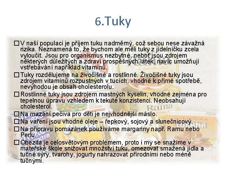 6. Tuky � V naší populaci je příjem tuku nadměrný, což sebou nese závažná