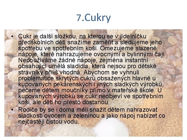 7. Cukry • Cukr je další složkou, na kterou se v jídelníčku předškolních dětí