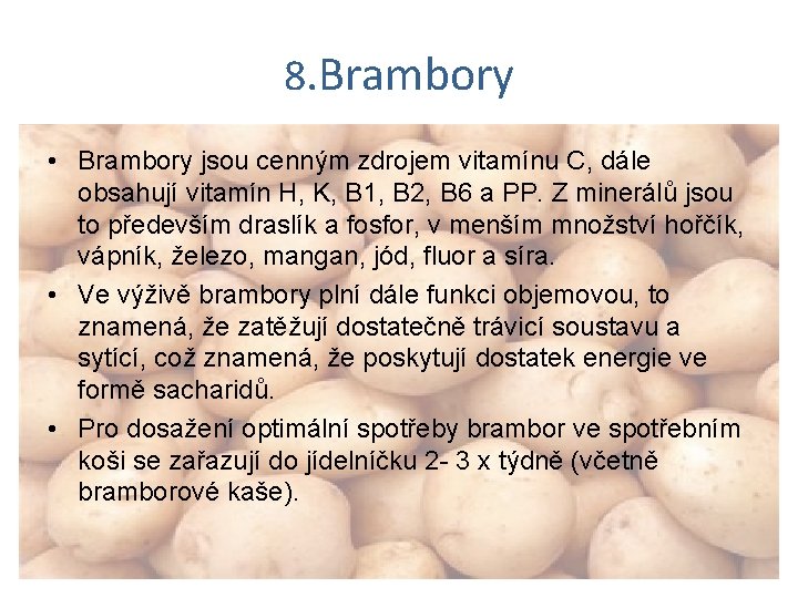 8. Brambory • Brambory jsou cenným zdrojem vitamínu C, dále obsahují vitamín H, K,