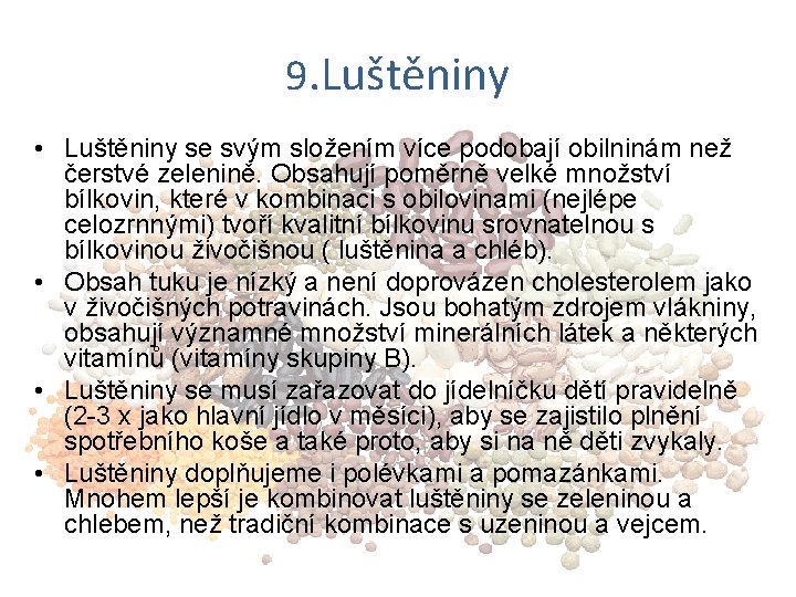 9. Luštěniny • Luštěniny se svým složením více podobají obilninám než čerstvé zelenině. Obsahují
