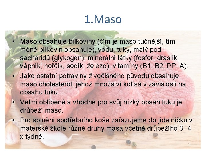 1. Maso • Maso obsahuje bílkoviny (čím je maso tučnější, tím méně bílkovin obsahuje),