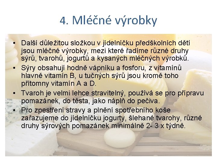 4. Mléčné výrobky • Další důležitou složkou v jídelníčku předškolních dětí jsou mléčné výrobky,