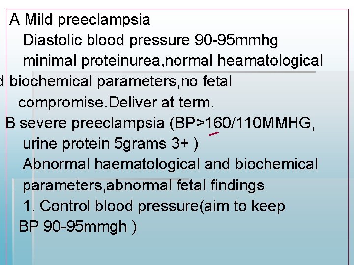 A Mild preeclampsia Diastolic blood pressure 90 -95 mmhg minimal proteinurea, normal heamatological d