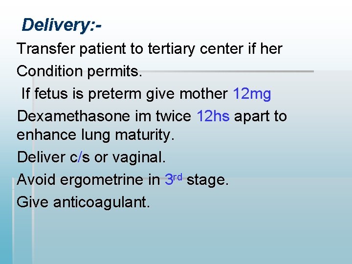 Delivery: Transfer patient to tertiary center if her Condition permits. If fetus is preterm Delivery: Transfer patient to tertiary center if her Condition permits. If fetus is preterm