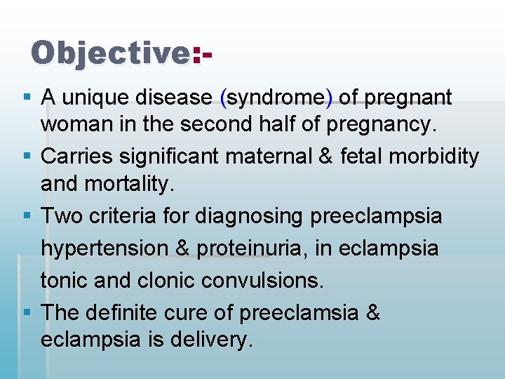 Objective: § A unique disease (syndrome) of pregnant woman in the second half of