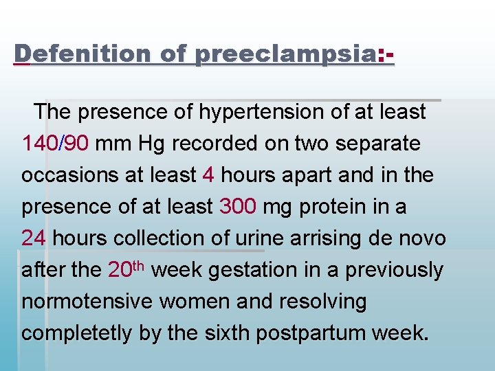 Defenition of preeclampsia: The presence of hypertension of at least 140/90 mm Hg recorded