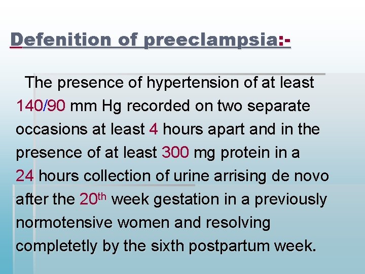 Defenition of preeclampsia: The presence of hypertension of at least 140/90 mm Hg recorded Defenition of preeclampsia: The presence of hypertension of at least 140/90 mm Hg recorded