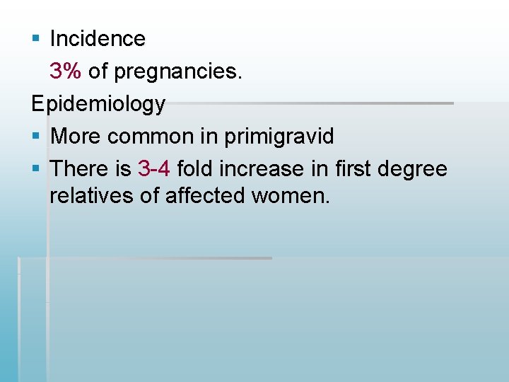 § Incidence 3% of pregnancies. Epidemiology § More common in primigravid § There is