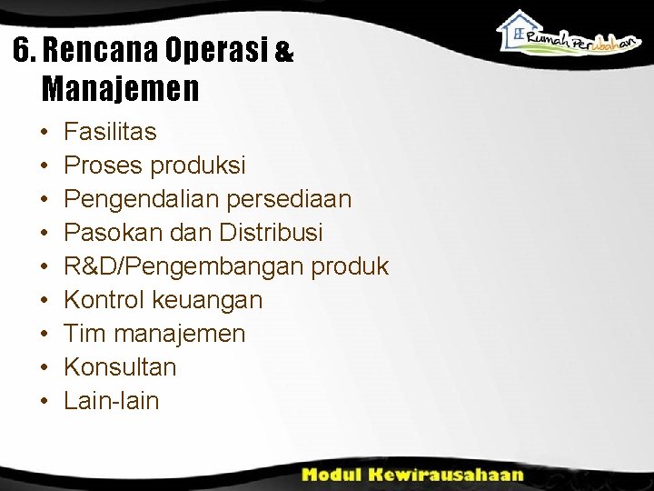 6. Rencana Operasi & Manajemen • • • Fasilitas Proses produksi Pengendalian persediaan Pasokan