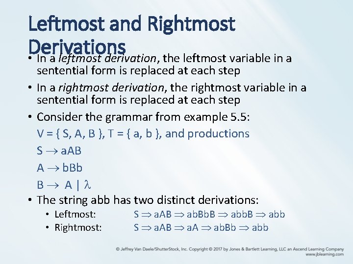 Leftmost and Rightmost Derivations • In a leftmost derivation, the leftmost variable in a