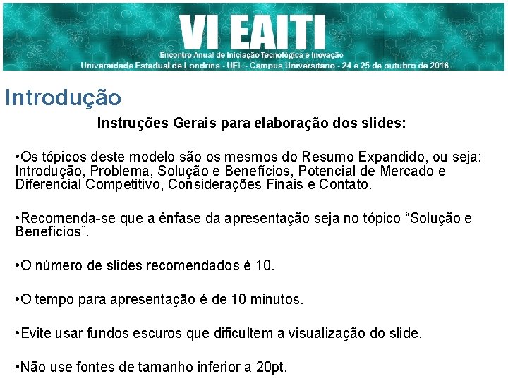 Introdução Instruções Gerais para elaboração dos slides: • Os tópicos deste modelo são os