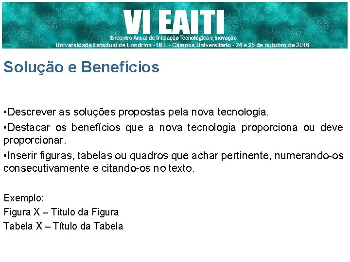 Solução e Benefícios • Descrever as soluções propostas pela nova tecnologia. • Destacar os