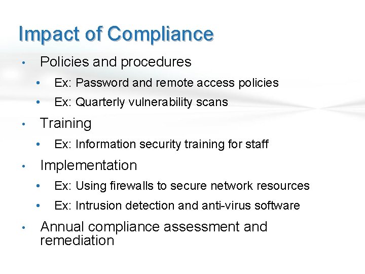 Impact of Compliance • • Policies and procedures • Ex: Password and remote access