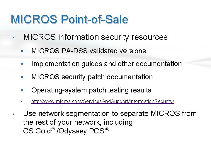 MICROS Point-of-Sale MICROS information security resources • • • MICROS PA-DSS validated versions •