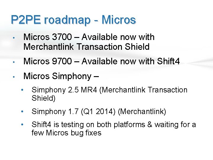 P 2 PE roadmap - Micros • Micros 3700 – Available now with Merchantlink