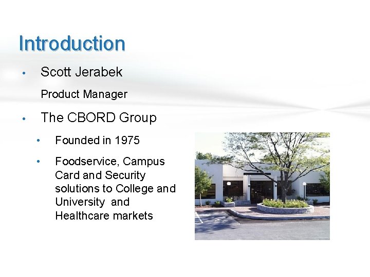 Introduction Scott Jerabek • Product Manager The CBORD Group • • Founded in 1975