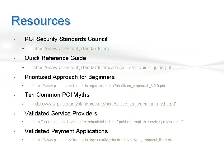 Resources PCI Security Standards Council • • https: //www. pcisecuritystandards. org Quick Reference Guide