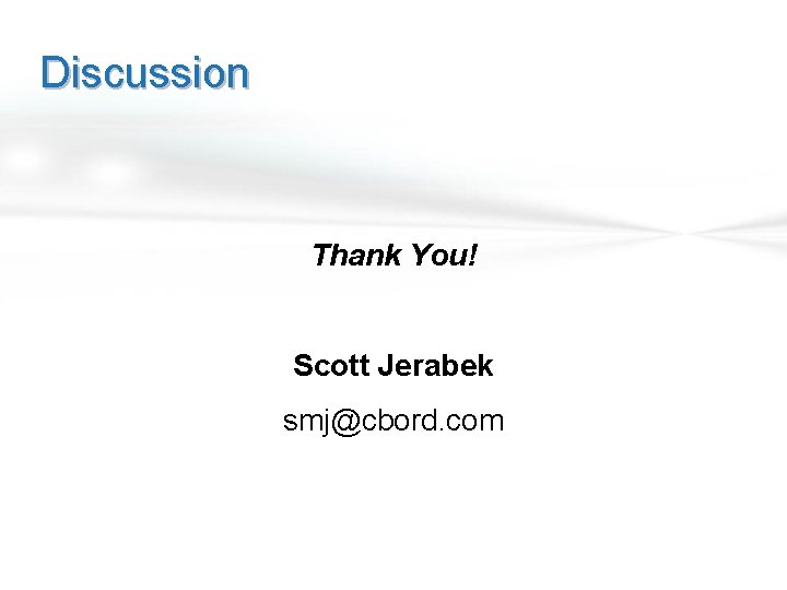 Discussion Thank You! Scott Jerabek smj@cbord. com 