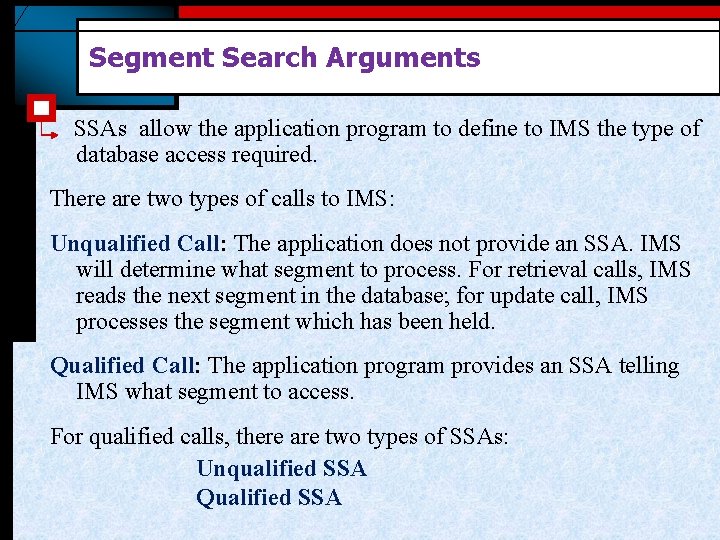 Segment Search Arguments SSAs allow the application program to define to IMS the type