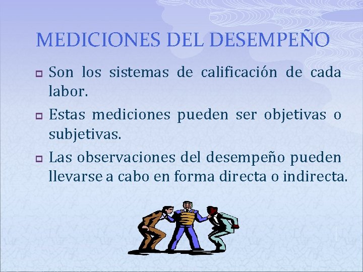 MEDICIONES DEL DESEMPEÑO p p p Son los sistemas de calificación de cada labor. MEDICIONES DEL DESEMPEÑO p p p Son los sistemas de calificación de cada labor.