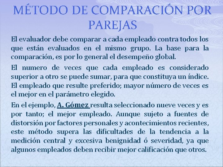 MÉTODO DE COMPARACIÓN POR PAREJAS El evaluador debe comparar a cada empleado contra todos MÉTODO DE COMPARACIÓN POR PAREJAS El evaluador debe comparar a cada empleado contra todos