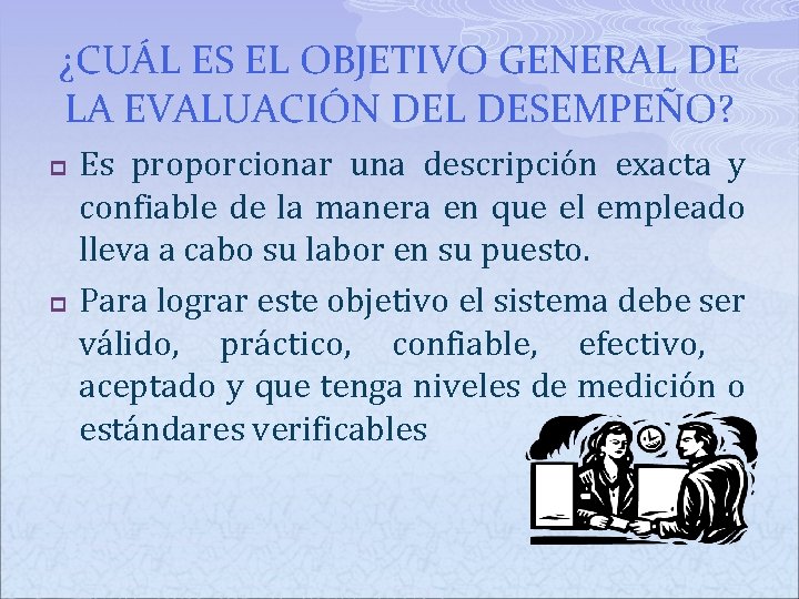 ¿CUÁL ES EL OBJETIVO GENERAL DE LA EVALUACIÓN DEL DESEMPEÑO? p p Es proporcionar ¿CUÁL ES EL OBJETIVO GENERAL DE LA EVALUACIÓN DEL DESEMPEÑO? p p Es proporcionar