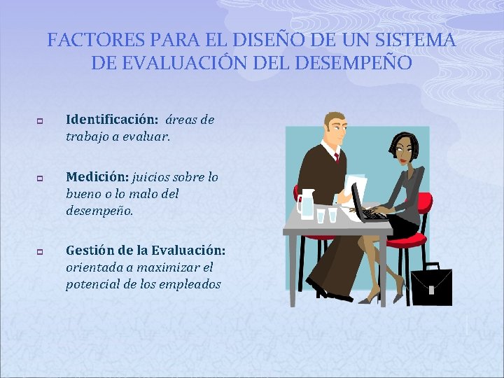 FACTORES PARA EL DISEÑO DE UN SISTEMA DE EVALUACIÓN DEL DESEMPEÑO p p p FACTORES PARA EL DISEÑO DE UN SISTEMA DE EVALUACIÓN DEL DESEMPEÑO p p p