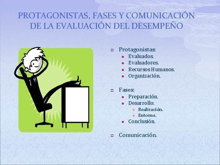 PROTAGONISTAS, FASES Y COMUNICACIÓN DE LA EVALUACIÓN DEL DESEMPEÑO p Protagonistas: n n p PROTAGONISTAS, FASES Y COMUNICACIÓN DE LA EVALUACIÓN DEL DESEMPEÑO p Protagonistas: n n p