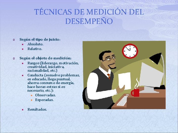 TÉCNICAS DE MEDICIÓN DEL DESEMPEÑO p p Según el tipo de juicio: n Absoluto. TÉCNICAS DE MEDICIÓN DEL DESEMPEÑO p p Según el tipo de juicio: n Absoluto.