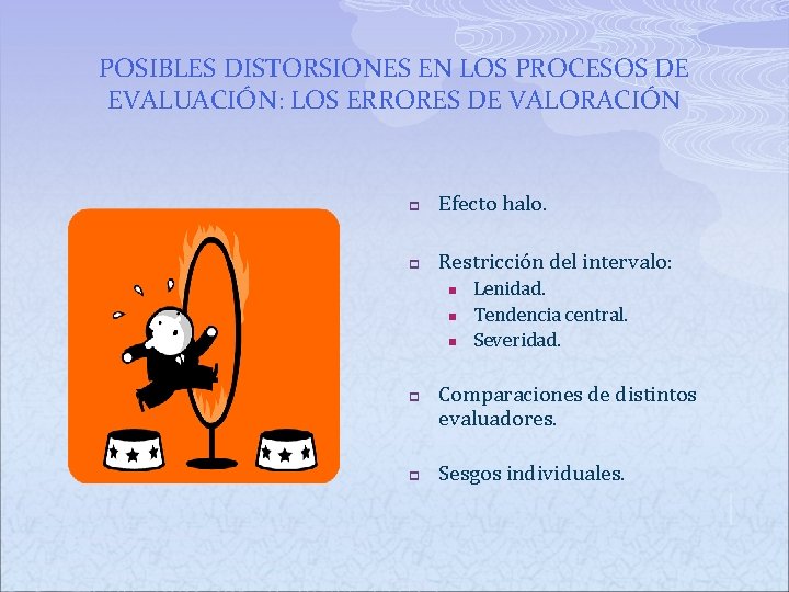 POSIBLES DISTORSIONES EN LOS PROCESOS DE EVALUACIÓN: LOS ERRORES DE VALORACIÓN p Efecto halo. POSIBLES DISTORSIONES EN LOS PROCESOS DE EVALUACIÓN: LOS ERRORES DE VALORACIÓN p Efecto halo.
