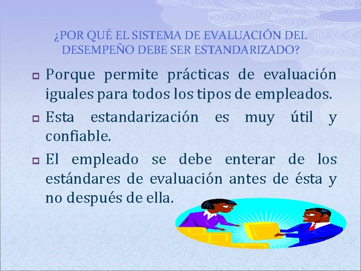 ¿POR QUÉ EL SISTEMA DE EVALUACIÓN DEL DESEMPEÑO DEBE SER ESTANDARIZADO? p p p ¿POR QUÉ EL SISTEMA DE EVALUACIÓN DEL DESEMPEÑO DEBE SER ESTANDARIZADO? p p p