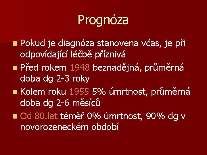 Prognóza n Pokud je diagnóza stanovena včas, je při odpovídající léčbě příznivá n Před