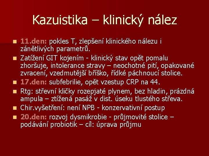 Kazuistika – klinický nález n n n 11. den: pokles T, zlepšení klinického nálezu