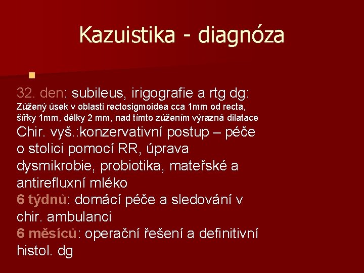 Kazuistika - diagnóza n 32. den: subileus, irigografie a rtg dg: Zúžený úsek v