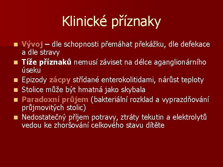 Klinické příznaky n n n Vývoj – dle schopnosti přemáhat překážku, dle defekace a