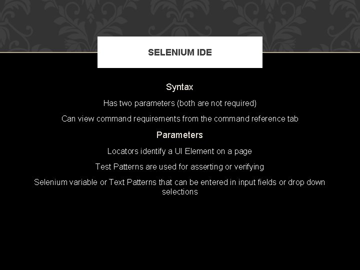 SELENIUM IDE Syntax Has two parameters (both are not required) Can view command requirements