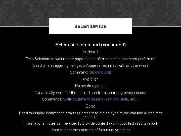 SELENIUM IDE Selenese Command (continued) And. Wait Tells Selenium to wait for the page