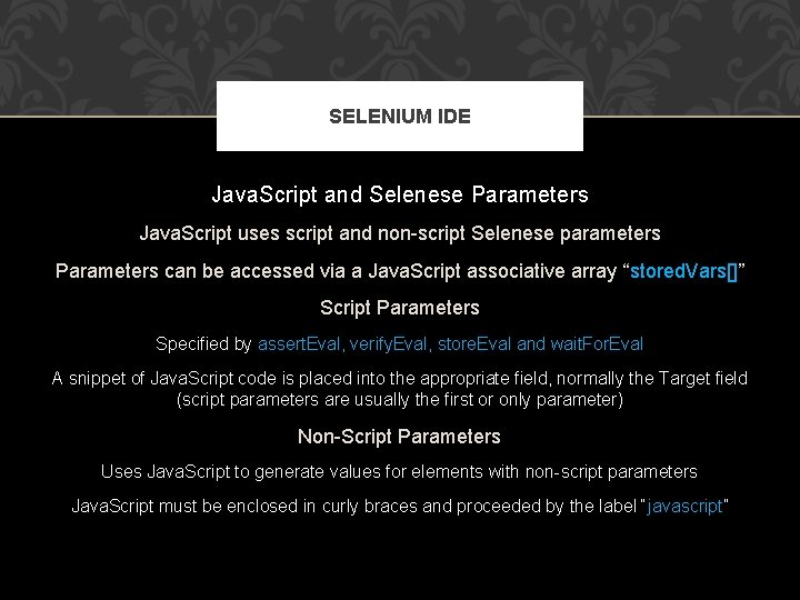 SELENIUM IDE Java. Script and Selenese Parameters Java. Script uses script and non-script Selenese