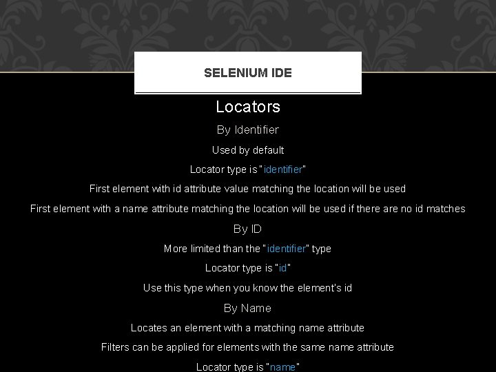 SELENIUM IDE Locators By Identifier Used by default Locator type is “identifier” First element