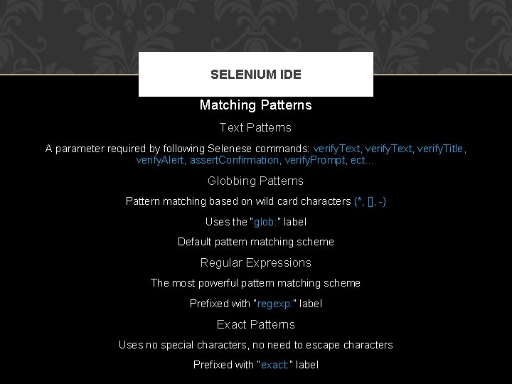 SELENIUM IDE Matching Patterns Text Patterns A parameter required by following Selenese commands: verify.