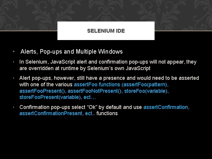 SELENIUM IDE • Alerts, Pop-ups and Multiple Windows • In Selenium, Java. Script alert
