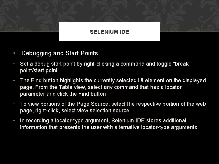 SELENIUM IDE • Debugging and Start Points • Set a debug start point by