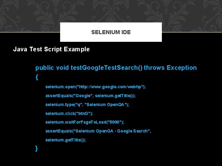 SELENIUM IDE Java Test Script Example public void test. Google. Test. Search() throws Exception