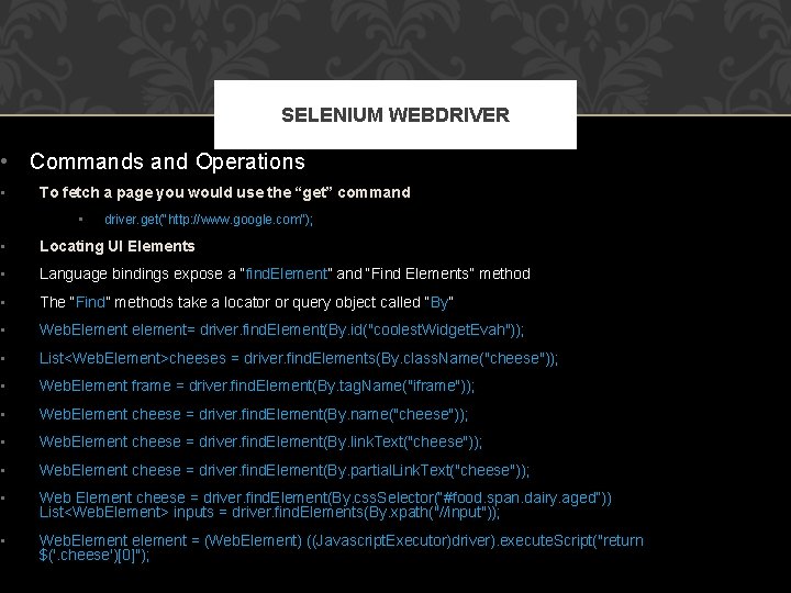 SELENIUM WEBDRIVER • Commands and Operations • To fetch a page you would use